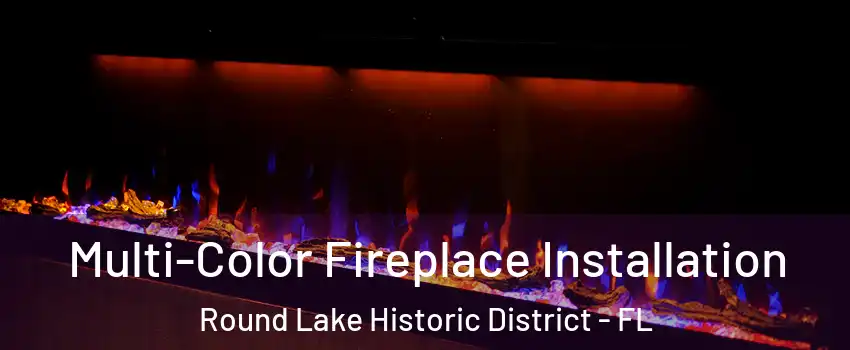 Multi-Color Fireplace Installation Round Lake Historic District - FL