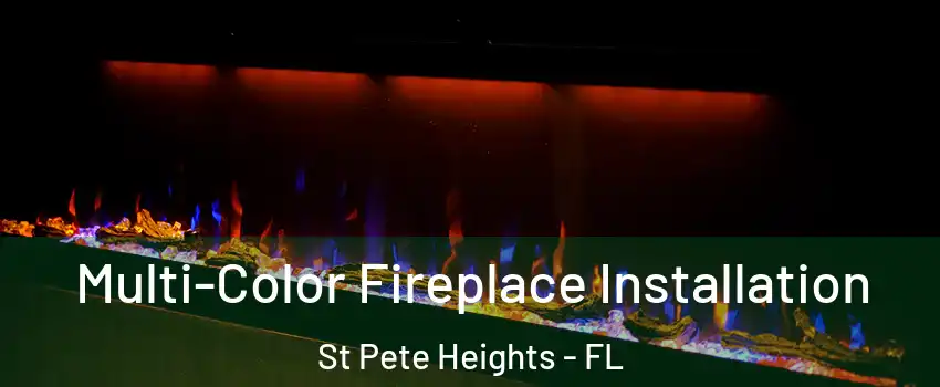 Multi-Color Fireplace Installation St Pete Heights - FL