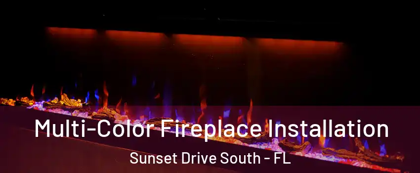 Multi-Color Fireplace Installation Sunset Drive South - FL