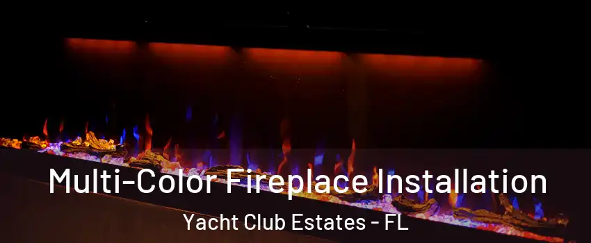 Multi-Color Fireplace Installation Yacht Club Estates - FL