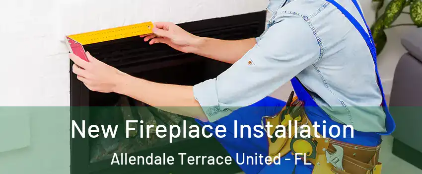 New Fireplace Installation Allendale Terrace United - FL