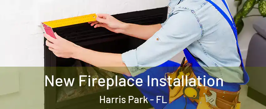 New Fireplace Installation Harris Park - FL