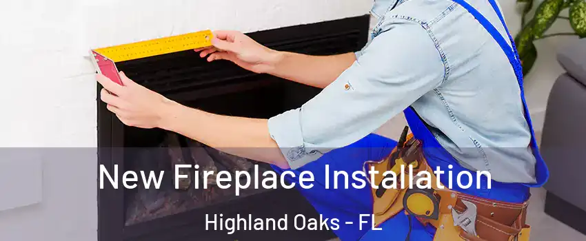 New Fireplace Installation Highland Oaks - FL