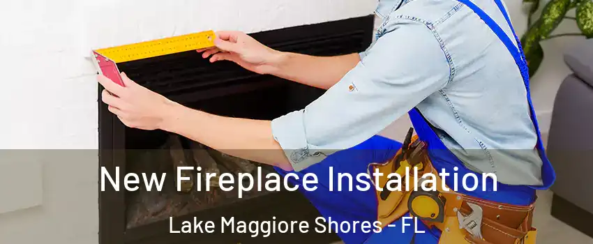 New Fireplace Installation Lake Maggiore Shores - FL