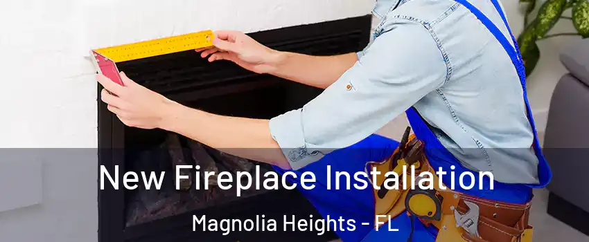 New Fireplace Installation Magnolia Heights - FL