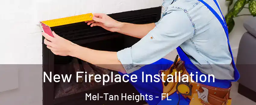 New Fireplace Installation Mel-Tan Heights - FL
