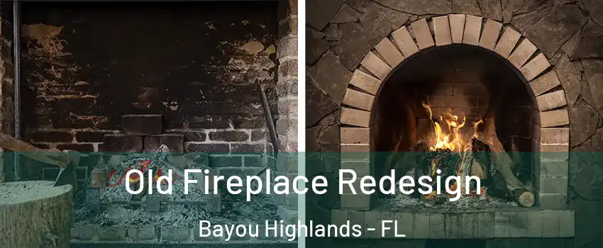 Old Fireplace Redesign Bayou Highlands - FL