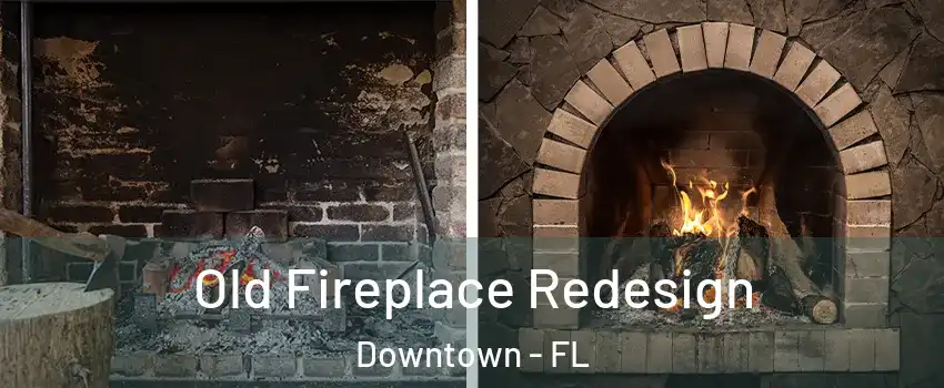 Old Fireplace Redesign Downtown - FL