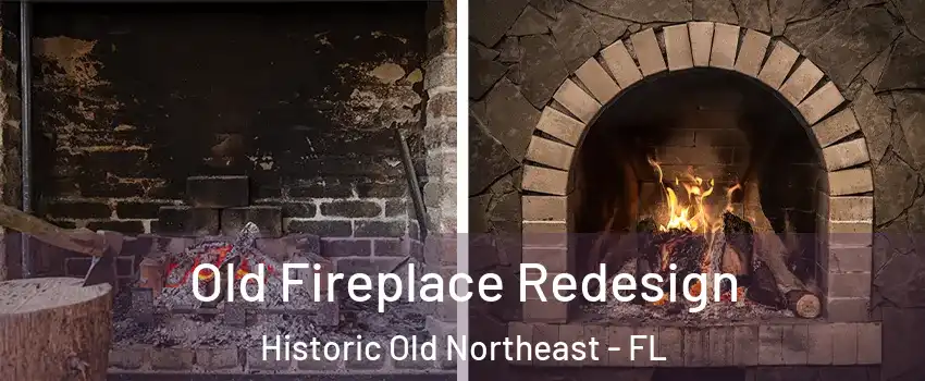 Old Fireplace Redesign Historic Old Northeast - FL