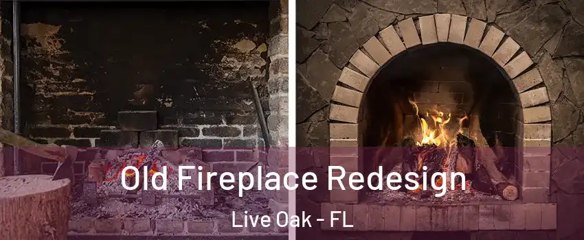Old Fireplace Redesign Live Oak - FL