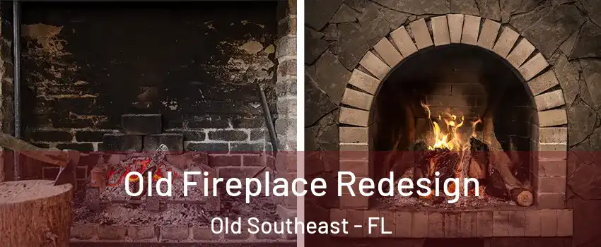 Old Fireplace Redesign Old Southeast - FL