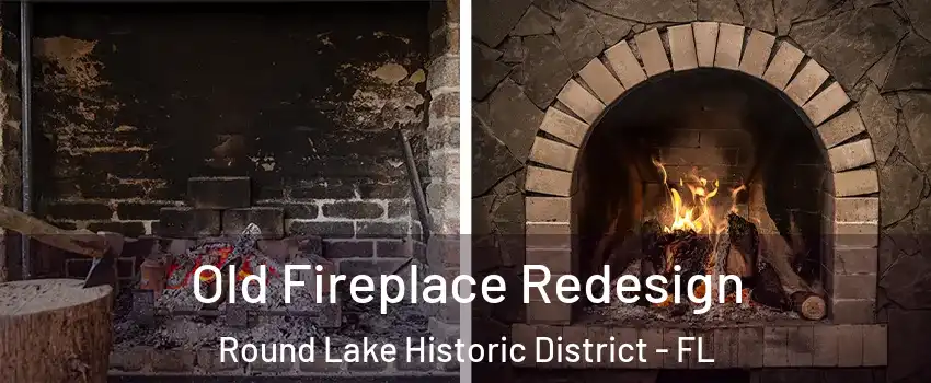 Old Fireplace Redesign Round Lake Historic District - FL