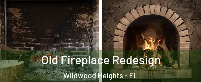 Old Fireplace Redesign Wildwood Heights - FL