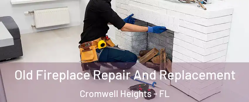 Old Fireplace Repair And Replacement Cromwell Heights - FL