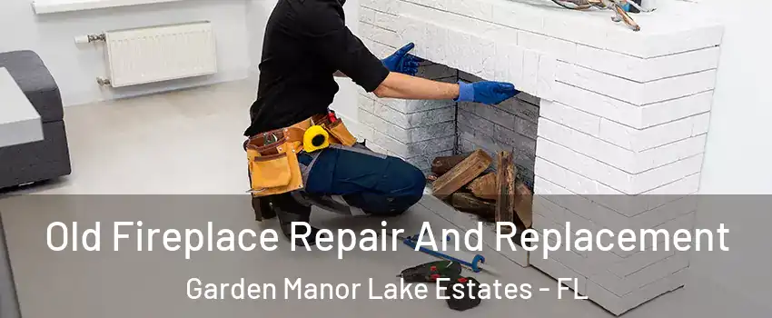 Old Fireplace Repair And Replacement Garden Manor Lake Estates - FL