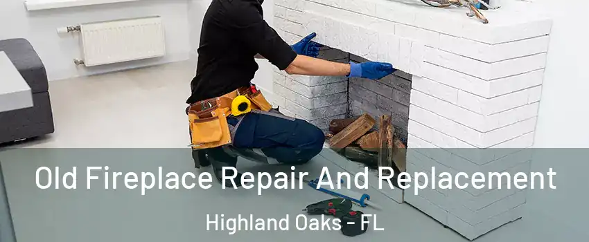 Old Fireplace Repair And Replacement Highland Oaks - FL