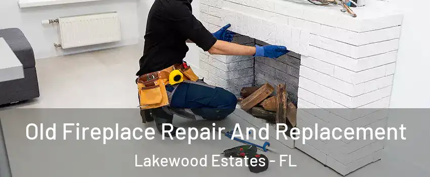 Old Fireplace Repair And Replacement Lakewood Estates - FL