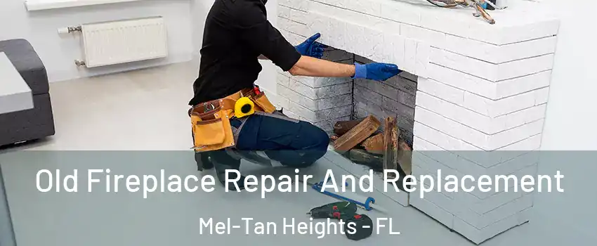 Old Fireplace Repair And Replacement Mel-Tan Heights - FL