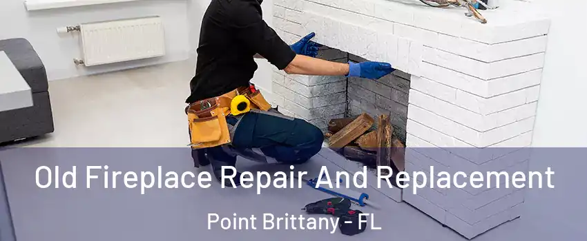 Old Fireplace Repair And Replacement Point Brittany - FL