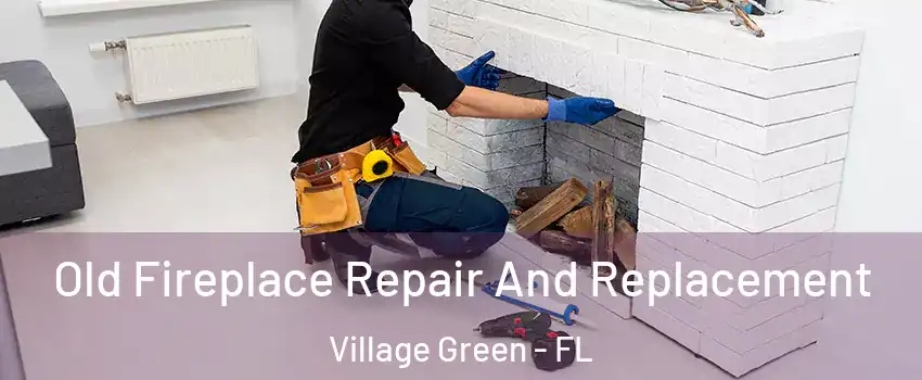 Old Fireplace Repair And Replacement Village Green - FL