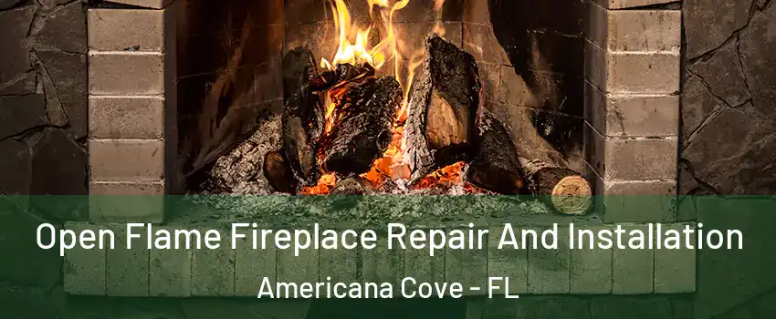 Open Flame Fireplace Repair And Installation Americana Cove - FL