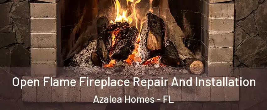 Open Flame Fireplace Repair And Installation Azalea Homes - FL