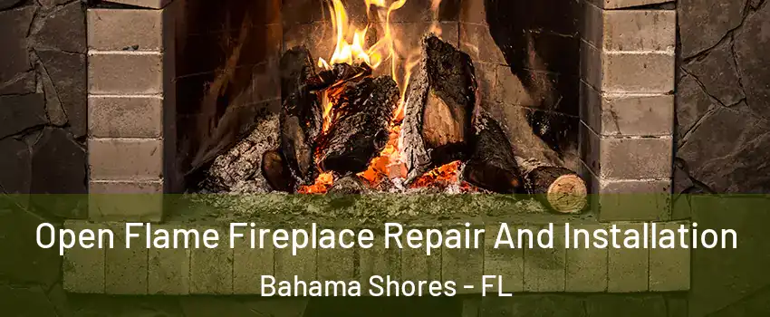 Open Flame Fireplace Repair And Installation Bahama Shores - FL