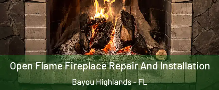 Open Flame Fireplace Repair And Installation Bayou Highlands - FL