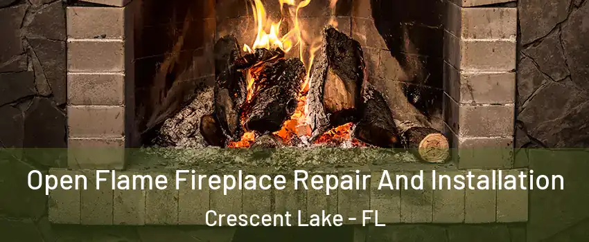 Open Flame Fireplace Repair And Installation Crescent Lake - FL