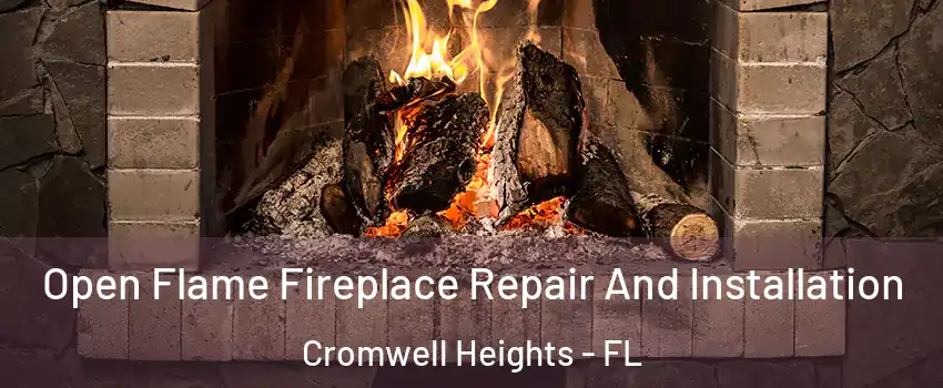Open Flame Fireplace Repair And Installation Cromwell Heights - FL