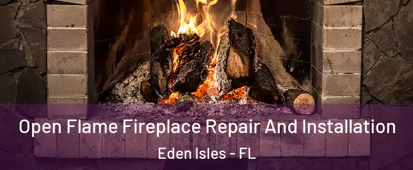 Open Flame Fireplace Repair And Installation Eden Isles - FL