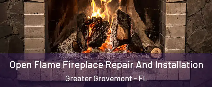 Open Flame Fireplace Repair And Installation Greater Grovemont - FL