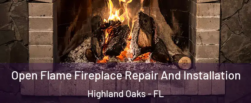 Open Flame Fireplace Repair And Installation Highland Oaks - FL