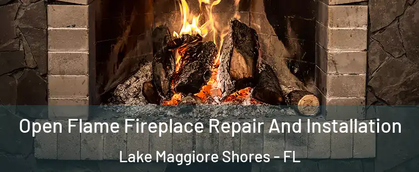 Open Flame Fireplace Repair And Installation Lake Maggiore Shores - FL