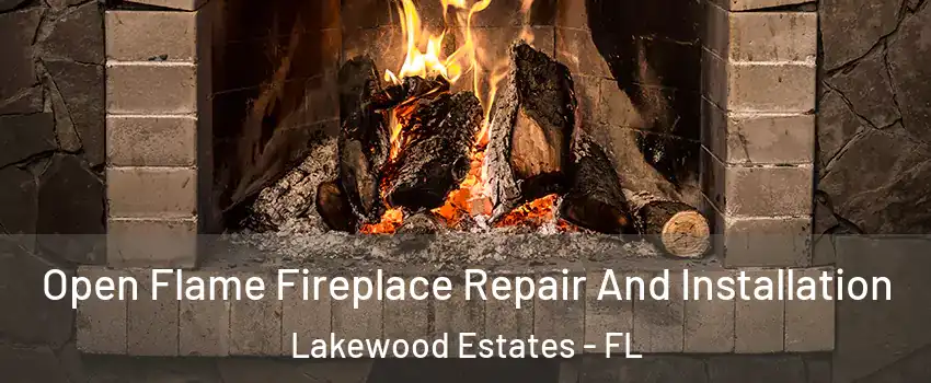 Open Flame Fireplace Repair And Installation Lakewood Estates - FL