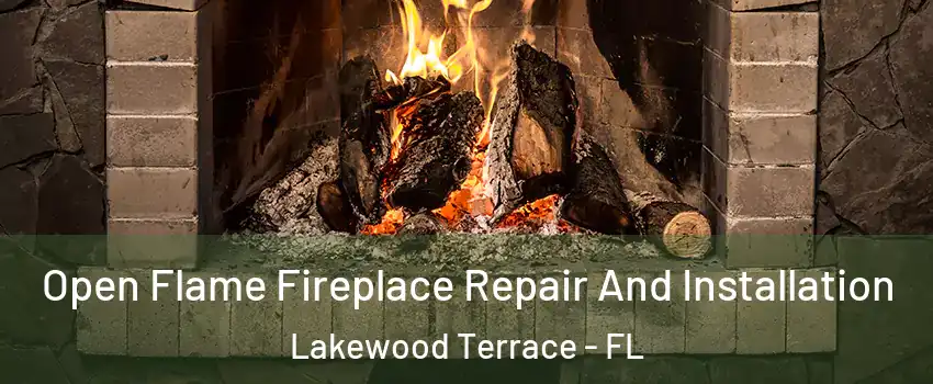 Open Flame Fireplace Repair And Installation Lakewood Terrace - FL