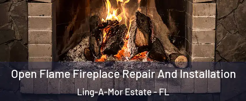 Open Flame Fireplace Repair And Installation Ling-A-Mor Estate - FL