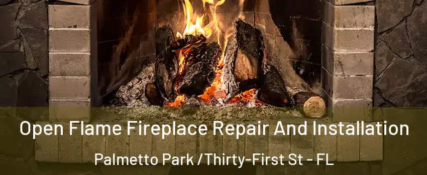 Open Flame Fireplace Repair And Installation Palmetto Park /Thirty-First St - FL