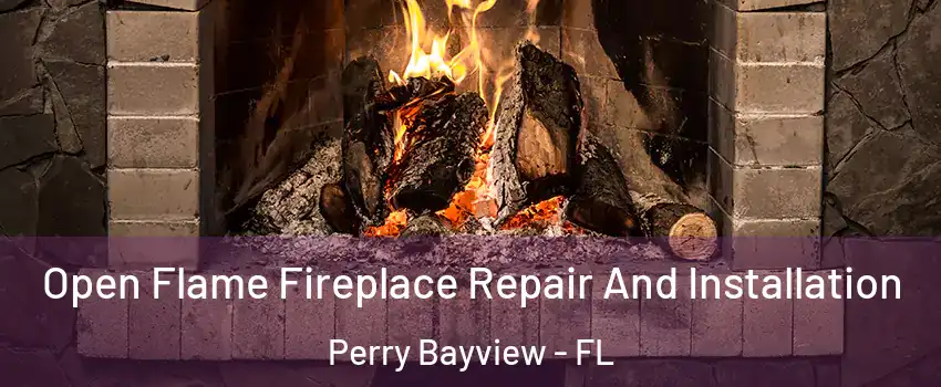 Open Flame Fireplace Repair And Installation Perry Bayview - FL