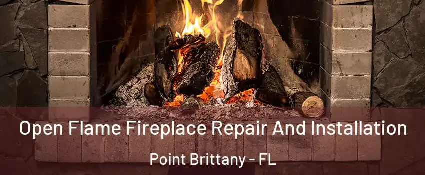 Open Flame Fireplace Repair And Installation Point Brittany - FL