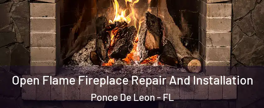 Open Flame Fireplace Repair And Installation Ponce De Leon - FL