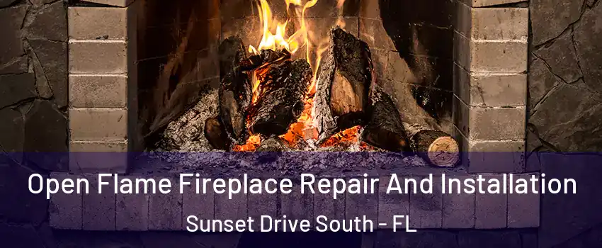 Open Flame Fireplace Repair And Installation Sunset Drive South - FL