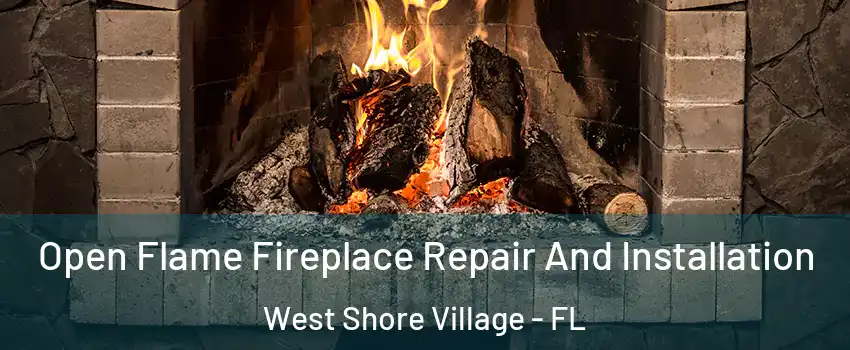 Open Flame Fireplace Repair And Installation West Shore Village - FL