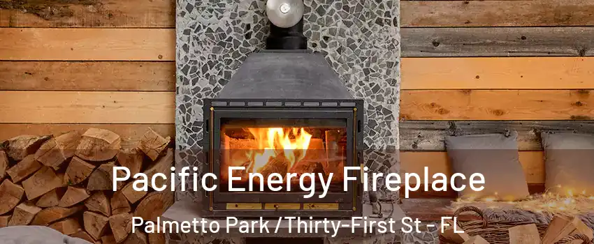 Pacific Energy Fireplace Palmetto Park /Thirty-First St - FL