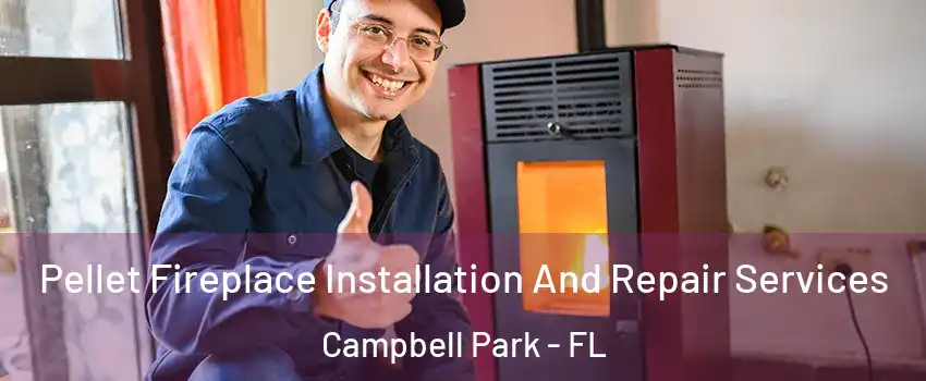 Pellet Fireplace Installation And Repair Services Campbell Park - FL