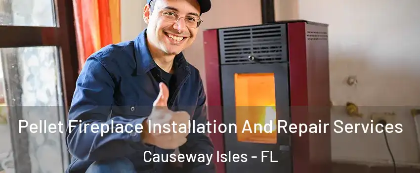 Pellet Fireplace Installation And Repair Services Causeway Isles - FL