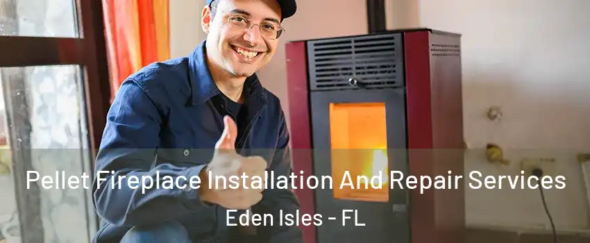 Pellet Fireplace Installation And Repair Services Eden Isles - FL