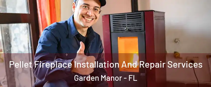 Pellet Fireplace Installation And Repair Services Garden Manor - FL