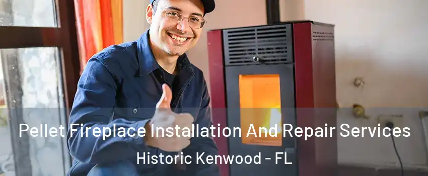 Pellet Fireplace Installation And Repair Services Historic Kenwood - FL