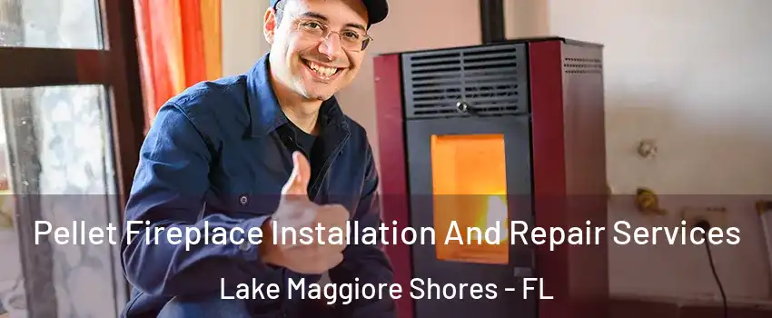 Pellet Fireplace Installation And Repair Services Lake Maggiore Shores - FL